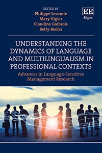 Understanding the Dynamics of Language and Multilingualism in Professional Contexts: Advances in Language-Sensitive Management Research