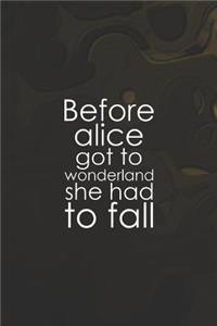Before Alice Got To Wonderland, She Had To Fall