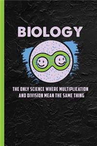Biology The Only Science Where Multiplication & Division Mean The Same Thing