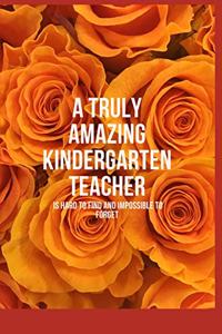 A Truly Amazing Kindergarten Teacher Is Hard To Find And Impossible To Forget