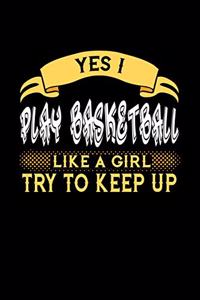 Yes I Play Basketball Like a Girl Try to Keep Up