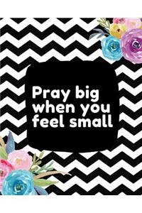 Pray Big When You Feel Small