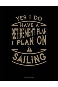 Yes I Do Have a Retirement Plan I Plan On Sailing