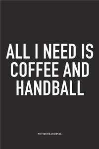 All I Need Is Coffee And Handball