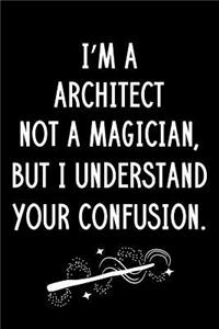 I'm A Architect Not A Magician But I Understand Your Confusion