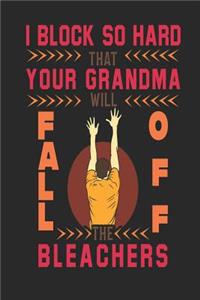 I Block So Hard That Your Grandma Will Fall Off The Bleachers