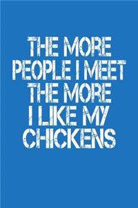 The More People I Meet The More I Like My Chickens