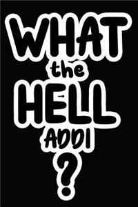What the Hell Addi?