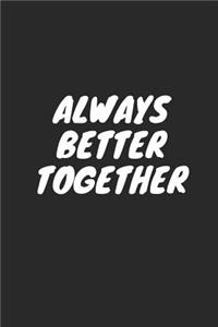 Always Better Together