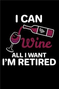 I Can Wine All I Want I'm Retired