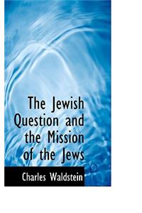 The Jewish Question and the Mission of the Jews