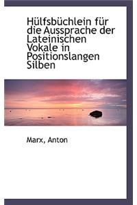 Hulfsbuchlein Fur Die Aussprache Der Lateinischen Vokale in Positionslangen Silben