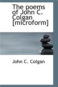 The Poems of John C. Colgan [Microform]
