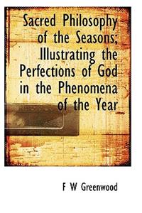 Sacred Philosophy of the Seasons; Illustrating the Perfections of God in the Phenomena of the Year