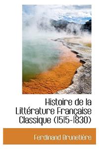 Histoire de La Litterature Francaise Classique (1515-1830)