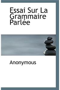 Essai Sur La Grammaire Parlee