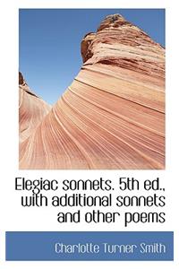 Elegiac Sonnets. 5th Ed., with Additional Sonnets and Other Poems