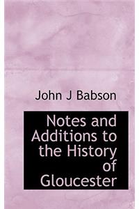 Notes and Additions to the History of Gloucester