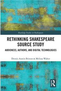 Rethinking Shakespeare Source Study: Audiences, Authors, and Digital Technologies