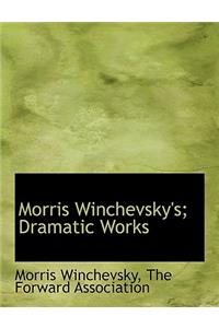 Morris Winchevsky's; Dramatic Works