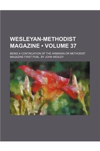 Wesleyan-Methodist Magazine (Volume 37); Being a Continuation of the Arminian or Methodist Magazine First Publ. by John Wesley