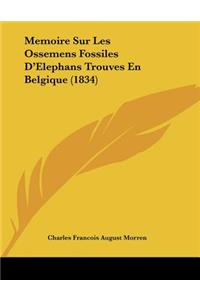 Memoire Sur Les Ossemens Fossiles D'Elephans Trouves En Belgique (1834)