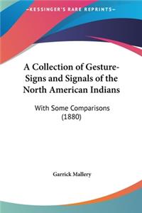 A Collection of Gesture-Signs and Signals of the North American Indians