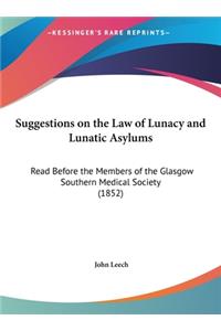 Suggestions on the Law of Lunacy and Lunatic Asylums