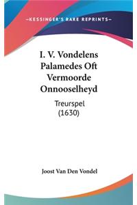 I. V. Vondelens Palamedes Oft Vermoorde Onnooselheyd