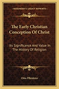 The Early Christian Conception Of Christ
