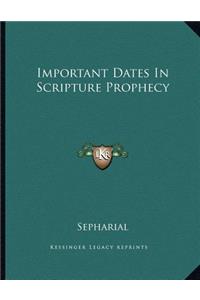 Important Dates in Scripture Prophecy