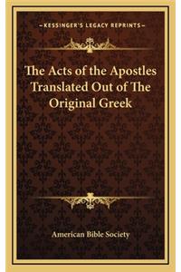 The Acts of the Apostles Translated Out of The Original Greek