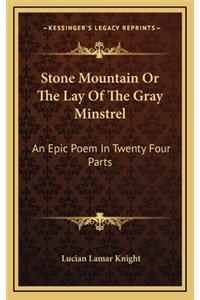 Stone Mountain Or The Lay Of The Gray Minstrel