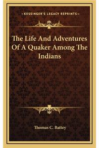 The Life and Adventures of a Quaker Among the Indians