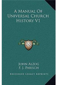 Manual Of Universal Church History V1
