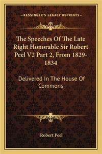 Speeches of the Late Right Honorable Sir Robert Peel V2 Part 2, from 1829-1834