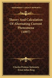 Theory and Calculation of Alternating Current Phenomena (1897)