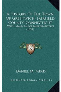 A History Of The Town Of Greenwich, Fairfield County, Connecticut