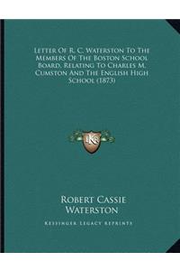 Letter Of R. C. Waterston To The Members Of The Boston School Board, Relating To Charles M. Cumston And The English High School (1873)