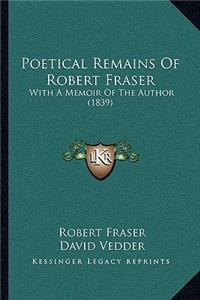 Poetical Remains of Robert Fraser