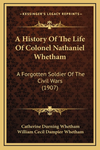 A History Of The Life Of Colonel Nathaniel Whetham