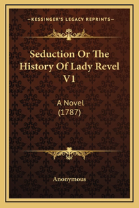 Seduction Or The History Of Lady Revel V1