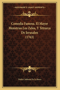 Comedia Famosa. El Mayor Monstruo Los Zelos, Y Tetrarca De Jerusalen (1763)