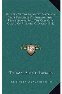 History Of The Infantry Battalion State Fencibles Of Philadelphia, Pennsylvania And The Gate City Guard Of Atlanta, Georgia (1911)