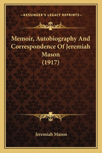 Memoir, Autobiography And Correspondence Of Jeremiah Mason (1917)