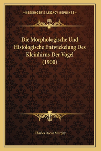 Die Morphologische Und Histologische Entwickelung Des Kleinhirns Der Vogel (1900)