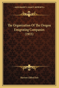 The Organization Of The Oregon Emigrating Companies (1915)