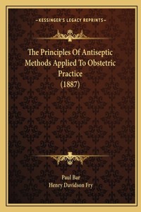 Principles Of Antiseptic Methods Applied To Obstetric Practice (1887)