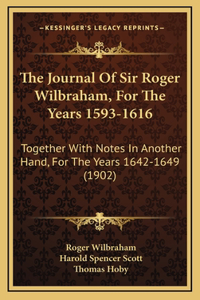 The Journal Of Sir Roger Wilbraham, For The Years 1593-1616