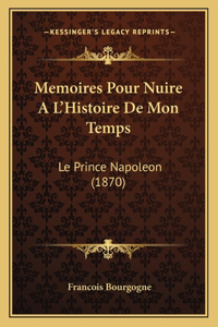 Memoires Pour Nuire A L'Histoire De Mon Temps